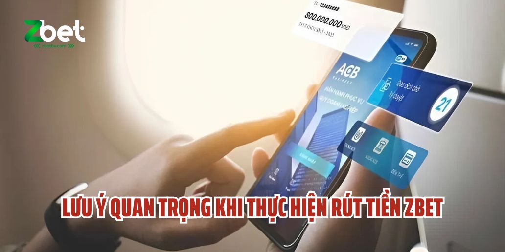 Lưu Ý Quan Trọng Khi Thực Hiện Rút Tiền ZBET